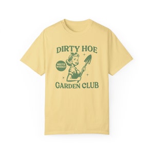 Funny Gardening Shirt Dirty Hoe Garden Club Comfort Colors Shirt Garden Gifts Gardener T-Shirt Plant Lover Homestead Gift Tshirt for Women Butter