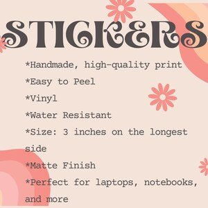 May include: A pink and orange background with the word "STICKERS" in a retro font. The text below lists features of the stickers, including "Handmade, high-quality print", "Easy to Peel", "Vinyl", "Water Resistant", "Size: 3 inches on the longest side", "Matte Finish", and "Perfect for laptops, notebooks, and more".
