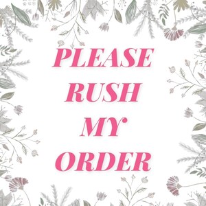 May include: A white background with a floral border. The text "PLEASE RUSH MY ORDER" is written in pink.