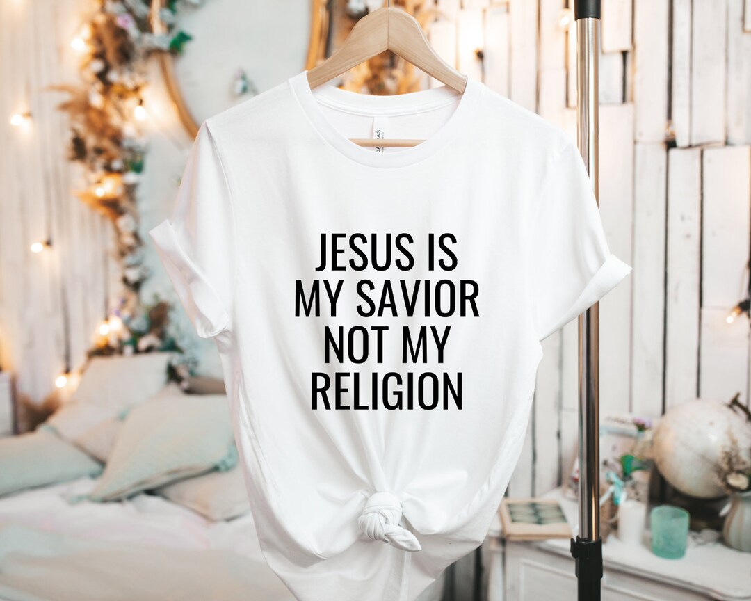 Jesus is My Savior Not My Religionchristian Shirt - Etsy