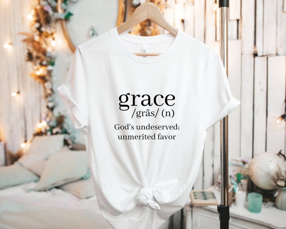 Grace Gras Gods Undeserved Unmerited favor T Shirt Grace Gras Gods Undeserved Unmerited favor T Shirt