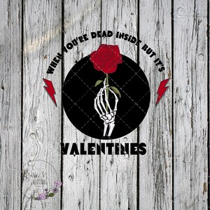 Valentines Day PNG , When You’re Dead Inside But It’s Valentines Digital Download, Sublimation