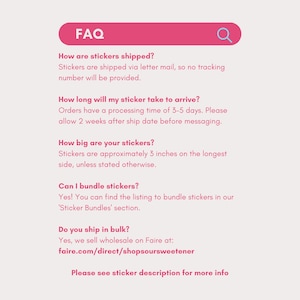 May include: FAQ about stickers, including shipping information, processing time, size, bundling options, and wholesale availability. The text states that stickers are shipped via letter mail, orders have a processing time of 3-5 days, stickers are approximately 3 inches in size, and wholesale orders can be placed on Faire.