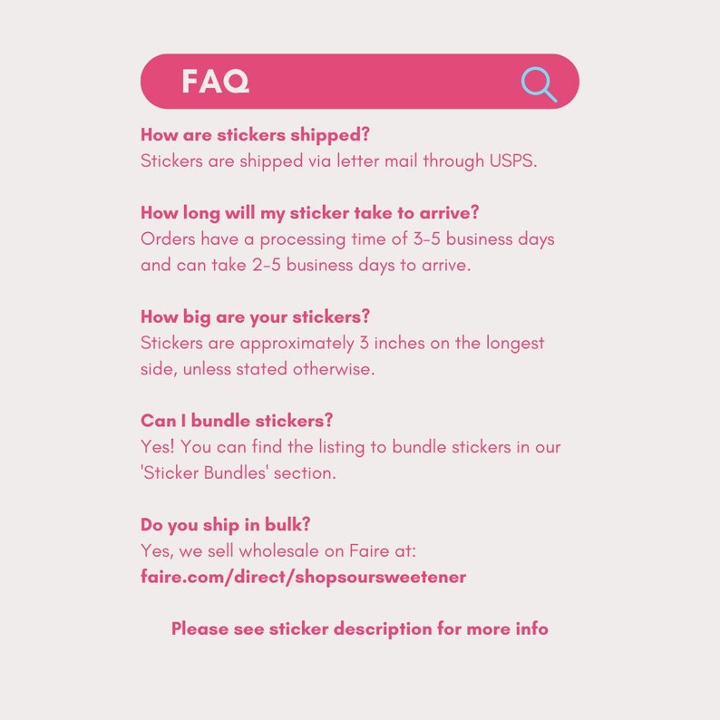 May include: FAQ about stickers, including shipping information, processing time, size, bundling options, and wholesale availability. The text includes the phrase 'Please see sticker description for more info'.
