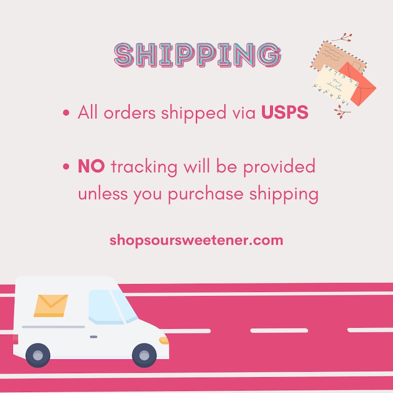 May include: A white delivery van with a yellow envelope on the side is driving on a pink road. The text "SHIPPING" is in blue and white letters. The text "All orders shipped via USPS" and "NO tracking will be provided unless you purchase shipping" is in black text. The text "shopsoursweetener.com" is in black text.