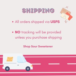 May include: A white delivery truck with a yellow envelope on the side drives on a pink road with white lines. The text "SHIPPING" is in blue and pink letters. The text "All orders shipped via USPS" and "NO tracking will be provided unless you purchase shipping" is in black text. The text "Shop Sour Sweetener" is in black text.