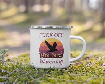Funny bird mug, bird watcher gifts, Fuck off I'm bird watching Enamel 12oz. Mug