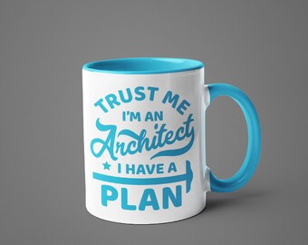 Funny Architect mug with Color accent, Trust me I'm an Architect, I have a plan mug