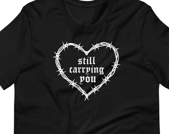 Gothic Barbed Wire Heart Shirt – Still Carrying You – Old English Tattoo Love Tee, Dark Romantic Unisex T-Shirt