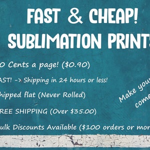 CHEAP Sublimation Prints SHIPS 24 Hours or Less! Low Flat Shipping Rate Please Read!