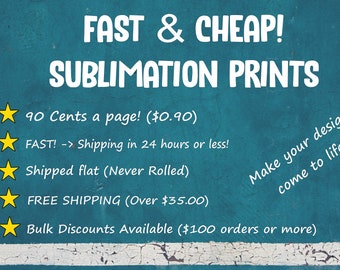 CHEAP Sublimation Prints SHIPS 24 Hours or Less! Low Flat Shipping Rate Please Read!
