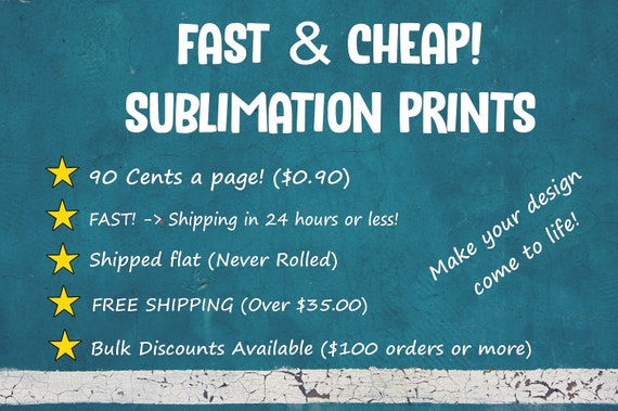 CHEAP Sublimation Prints SHIPS 24 Hours or Less! Low Flat Shipping Rate Please Read!