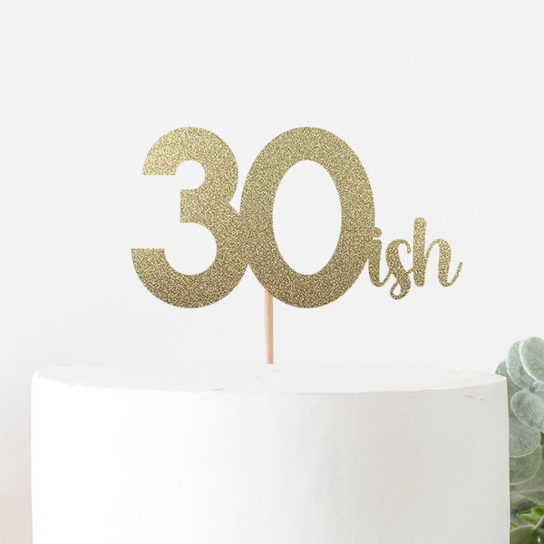 30ish Cake Topper For 30s Birthday Party Thirty AF Thirty ish Celebration 30 31 32 33 34 35 36 37 38 39. Double Sided Glitter Cardstock
