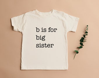 B Is For Big Sister Toddler Tshirt Tee Sibling Big Sis Big Bro Toddler Shirt Pregnancy Announcement Baby Shower Gift New Mom Gift New Mama