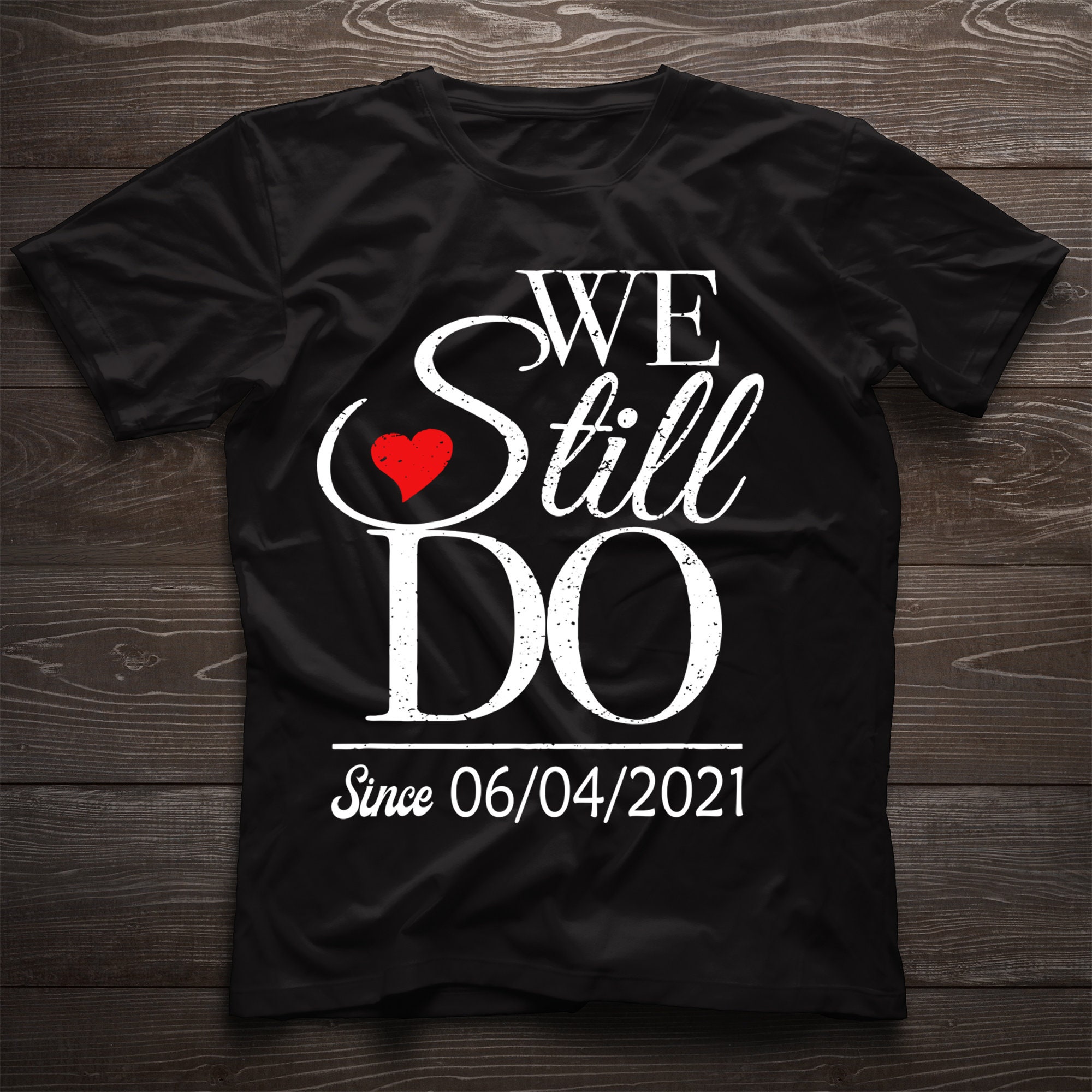 We Still Do Custom Shirt Custom Wedding T-Shirt Personalized | Etsy
