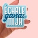 Échale Ganas, Mija Sticker Latin Sticker, Dichos Hispanos, Spanish ...