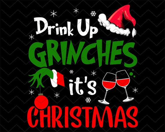 Drink Up Grinches Its Christmas SVG Christmas Svg Drink Up