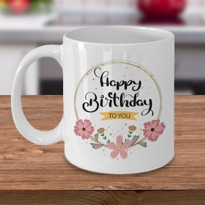 Happy birthday Mug, Birthday Mug, Coffee Mug That Says Happy Birthday, Birthday Gift, Ceramic Coffee Mug
