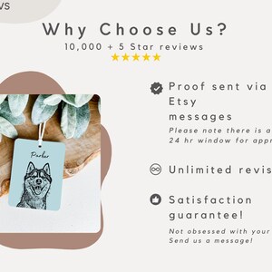 May include: A blue and white personalized pet tag with a black and white illustration of a dog's head. The tag says "Parker" at the top. The image is surrounded by green foliage and a wooden surface. The text "Why Choose Us?" is at the top of the image, along with the text "10,000+ 5 Star reviews". Below the image, the text "Proof sent via Etsy messages" is displayed, followed by "Please note there is a 24 hr window for approval". The text "Unlimited revisions" is also displayed, along with "Satisfaction guarantee!" and "Not obsessed with your order? Send us a message!"