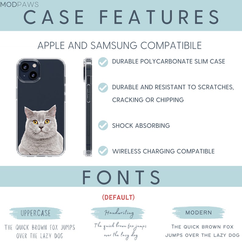 May include: A clear phone case with a gray cat image. The case is compatible with Apple and Samsung phones. Features include durable polycarbonate slim case, durable and resistant to scratches, cracking or chipping, shock absorbing, and wireless charging compatible. The text "FONTS (DEFAULT)" is displayed below the case image. The text "UPPERCASE THE QUICK BROWN FOX JUMPS OVER THE LAZY DOG" is displayed below the case image. The text "Handwriting The quick brown fox jumps over the lazy dog" is displayed below the case image. The text "MODERN THE QUICK BROWN FOX JUMPS OVER THE LAZY DOG" is displayed below the case image.