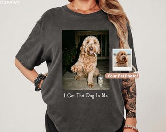 Comfort Colors Custom Pet Photo Shirt | I Got That Dog In Me Shirt Funny Pet Smoking Shirt Personalized Vintage Pet Shirt Funny Dog Dad Gift