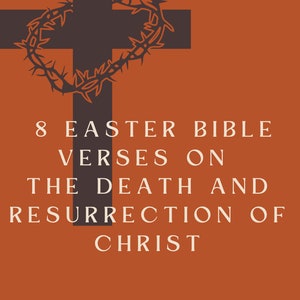8 Easter Bible verses on the death and resurrection of Christ