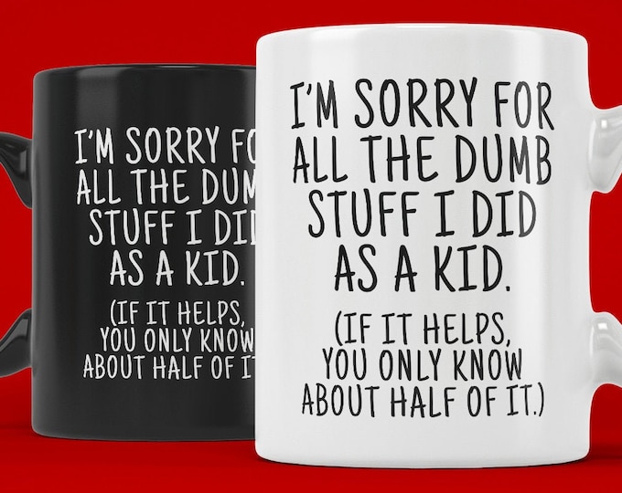 Sorry for the Dumb Stuff I Did as a Kid (Coffee Mugs) Gift for Fathers Day Mothers Day Parent Birthday