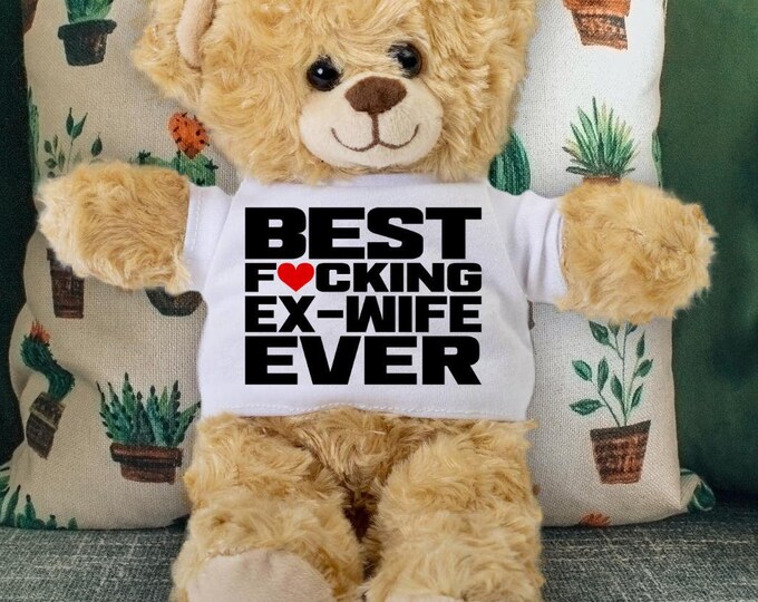 Best Fucking Ex-Wife Ever Teddy Bear - Funny Gift for Ex-Wife - Unique Mother's Day, Birthday Gift
