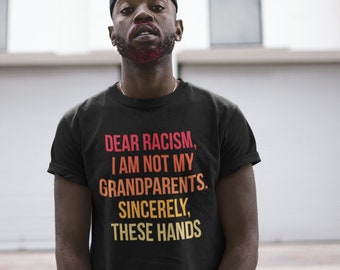Dear Racism I Am Not My Grandparents Sincerely These Hands (Short-Sleeve Unisex T-Shirt) Funny Gift for Black History Month BLM Pride