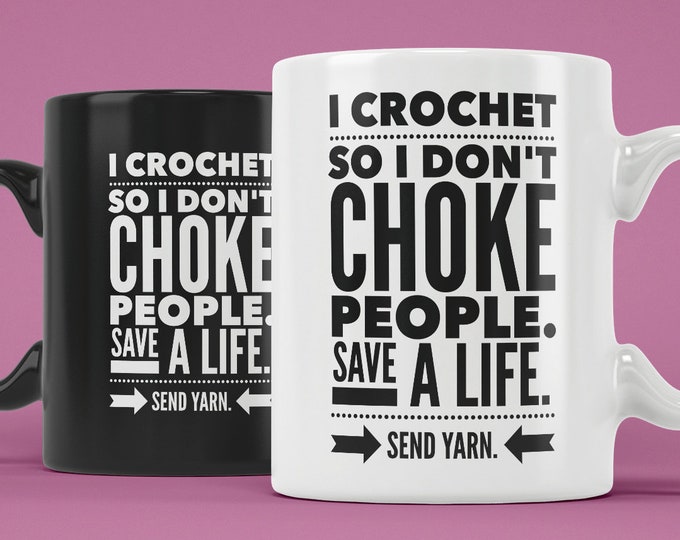 I Crochet So I Don't Choke People Save a Life Send Yarn (Coffee Mugs) Funny Gift for Crocheting Crochet Lover Crocheters