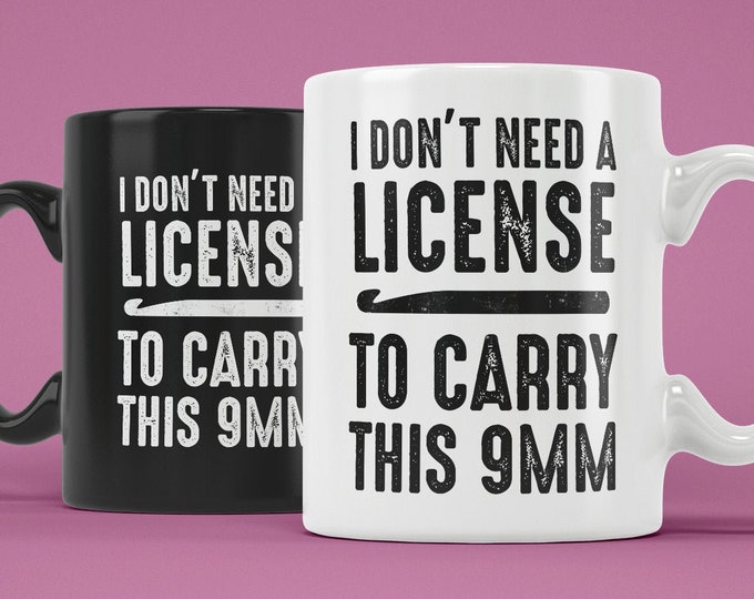 I Don't Need a License to Carry This 9MM (Coffee Mugs) Funny Gift for Crocheting Crochet Lover Crocheters