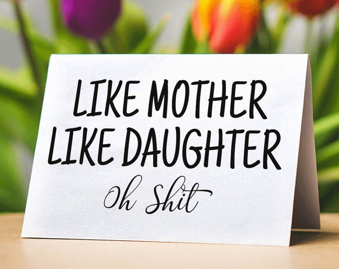 Like Mother Like Daughter Oh Shit (Folded Funny Mothers Day Card) Gift for Offensive Mothers