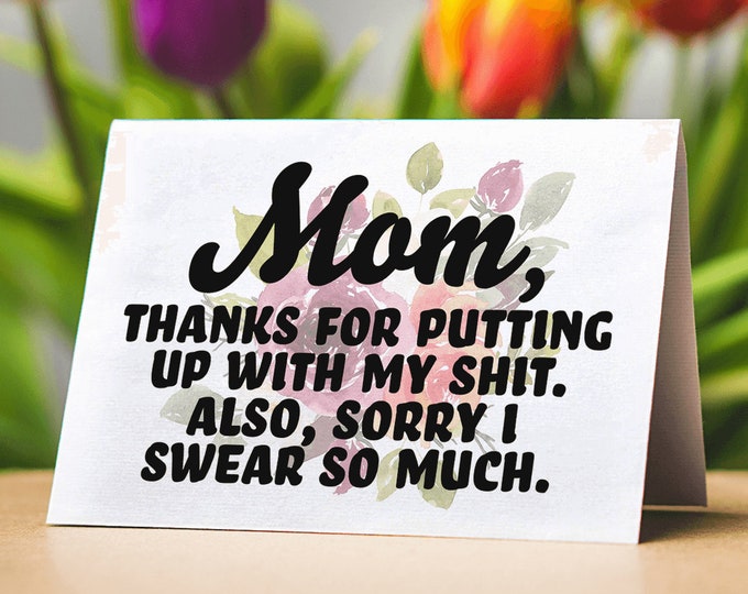Mom Thanks For Putting Up With My Shit Sorry I Swear So Much (Folded Funny Mothers Day Card)