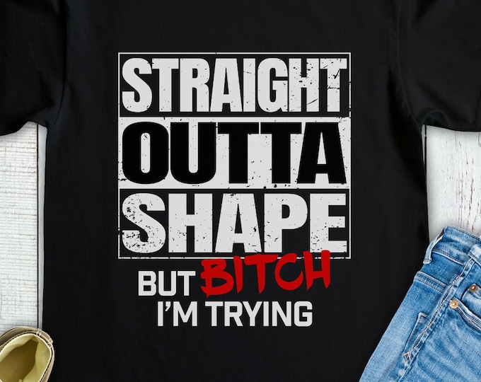 Straight Outta Shape But Bitch I'm Trying (Short-Sleeve Unisex T-Shirt) Funny Gift for Gym Fitness Workout