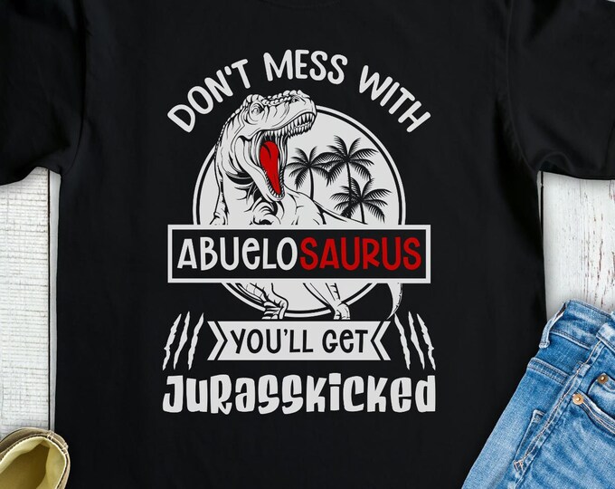 Don't Mess with Abuelosaurus You'll Get Jurasskicked Shirt - Funny Dinosaur Gift for Abuelo - Fathers Day Gift T-Shirt Tee