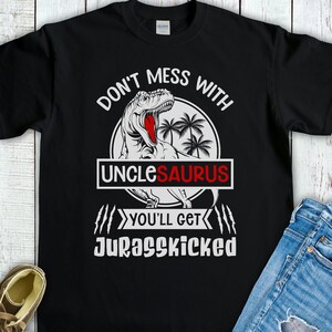 Leg dich nicht mit Unclesaurus an Du bekommst Jurasskicked Shirt - Lustiges Dinosaurier Geschenk für Onkel - Vatertagsgeschenk T-Shirt Tee