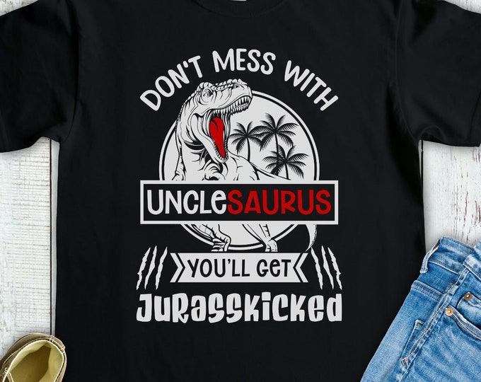 Don't Mess with Unclesaurus You'll Get Jurasskicked Shirt - Funny Dinosaur Gift for Uncle - Fathers Day Gift T-Shirt Tee