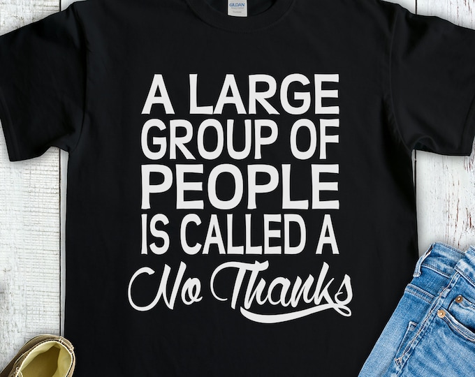 A Large Group of People Is Called a No Thanks (Short-Sleeve Unisex T-Shirt) Funny Gift for Sarcastic Introvert Social Distancing Antisocial