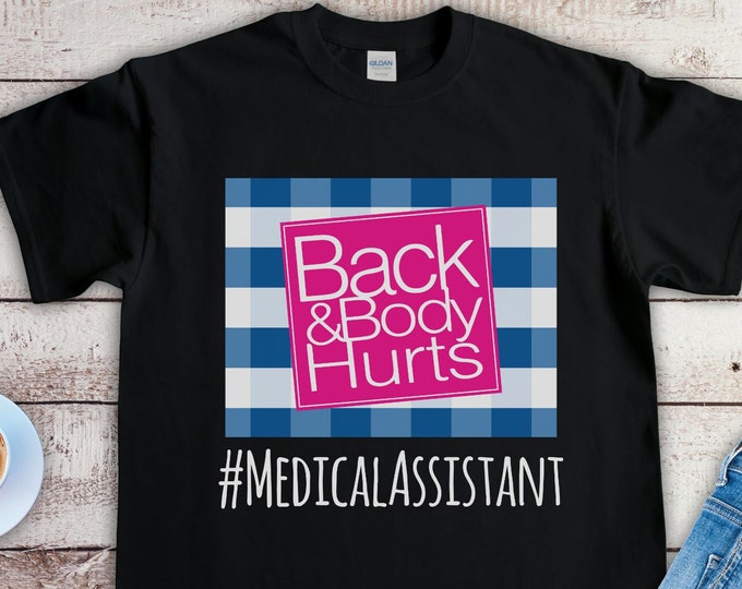 Medical Assistant Back and Body Hurts Shirt, Funny Med Asst Shirt, Best Gift for Medical Assistants