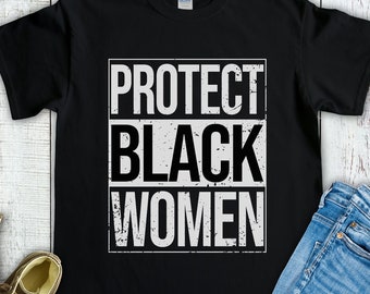 Protect Black Women Shirt, Black Lives Matter, Black Women Matter, African-American Pride