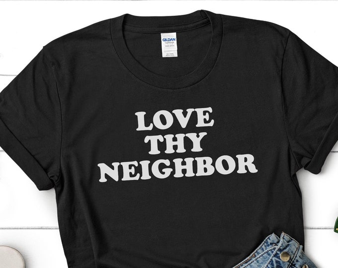 Love Thy Neighbor Shirt, Be Kind Gift, Bible Verse Shirt
