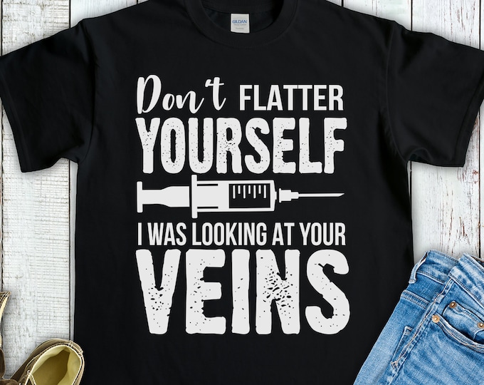 Don't Flatter Yourself I Was Looking At Your Veins (Short-Sleeve Unisex T-Shirt) Funny Gift for Dialysis Technicians and Nurses