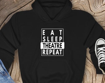 Eat Sleep Theatre Repeat Hoodie, Actor Actress Hoodie, Musical Theater Gift, Drama Acting Hoodie