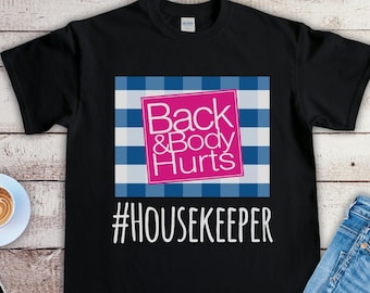 Housekeeper Back and Body Hurts Shirt, Funny House Keeper Shirt, Best Gift for House Cleaner
