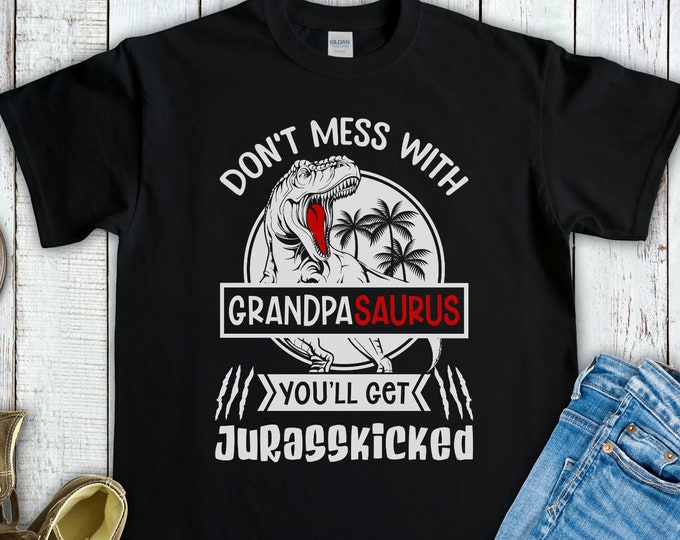 Don't Mess with Grandpasaurus You'll Get Jurasskicked Shirt - Funny Dinosaur Gift for Grandpa - Fathers Day Gift T-Shirt Tee