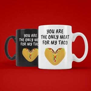 You Are the Only Meat For My Taco (Ceramic Mugs) Funny Gift for Valentine&#39;s Day or Anniversary Taco Lovers