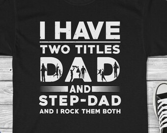 I Have Two Titles Dad & Stepdad and I Rock Them Both Shirt - Stepfather Father's Day Gift