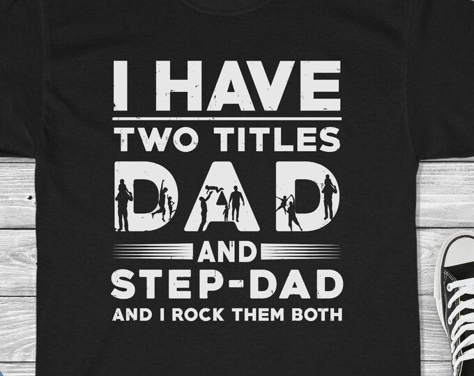 I Have Two Titles Dad & Stepdad and I Rock Them Both Shirt - Stepfather Father's Day Gift