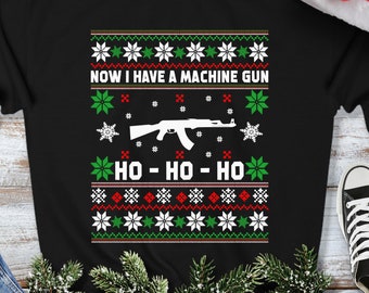 Now I Have a Machine Gun Ho Ho Ho Sweatshirt - Ugly Christmas Sweater - 2nd Amendment 2A Gun Lover Christmas Movie Gift