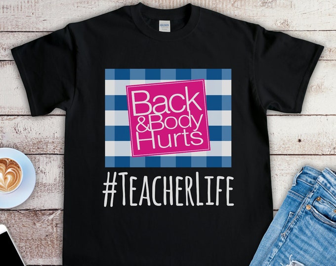 Teacher Life Back and Body Hurts Shirt, Funny Teacher Shirt, Best Funny Gift for Teacher Appreciation
